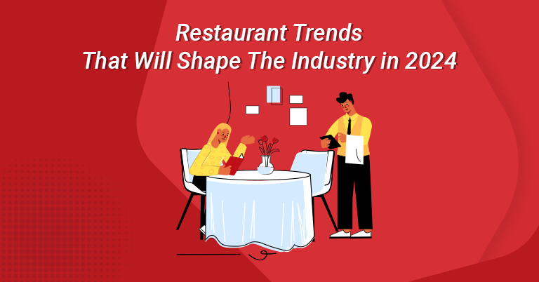 Restaurant Trends That Will Shape The Industry in 2024